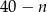 4 0&minus; n 