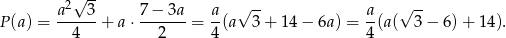 2√ -- √ -- √ -- P (a) = a---3-+ a⋅ 7-−-3a = a-(a 3+ 14− 6a) = a-(a( 3 − 6)+ 14). 4 2 4 4