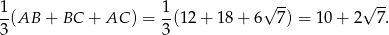 1 1 √ -- √ -- -(AB + BC + AC ) = --(12+ 18+ 6 7) = 10 + 2 7. 3 3
