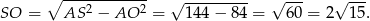 ∘ ------------ √ --------- √ --- √ --- SO = AS 2 − AO 2 = 144− 84 = 60 = 2 15.