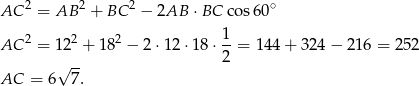 2 2 2 ∘ AC = AB + BC − 2AB ⋅BC cos6 0 2 2 2 1 AC = 1 2 + 1 8 − 2 ⋅12 ⋅18 ⋅--= 144 + 324 − 21 6 = 252 √ -- 2 AC = 6 7.