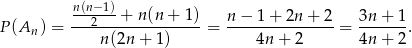  n(n&minus;1) P(A ) = --2---+--n(n-+-1)-= n-&minus;-1-+-2n-+-2-= 3n-+-1-. n n(2n + 1) 4n + 2 4n + 2 