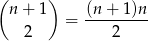 ( ) n + 1 (n+ 1)n = --------- 2 2 