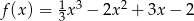  1 3 2 f (x) = 3x − 2x + 3x− 2 