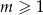 m ≥ 1 
