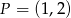 P = (1,2) 
