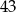 43 