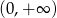 (0,+ &infin; ) 