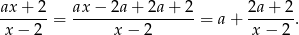 ax+--2-= ax&minus;--2a+--2a+--2-= a + 2a+--2. x &minus; 2 x &minus; 2 x &minus; 2 