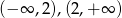 (&minus; &infin; ,2),(2,+ &infin; ) 
