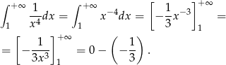 &int; + &infin; &int; + &infin; [ ] +&infin; 1-dx = x&minus;4dx = &minus; 1-x&minus;3 = 1 x4 1 3 1 [ ]+ &infin; ( ) = &minus; --1- = 0 &minus; &minus; 1- . 3x 3 1 3 