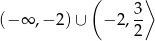 ( ⟩ (− ∞ ,− 2) ∪ − 2, 3- 2