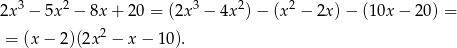 2x3 − 5x2 − 8x + 20 = (2x3 − 4x2) − (x2 − 2x) − (10x − 2 0) = 2 = (x − 2)(2x − x − 10 ).