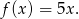 f(x) = 5x .