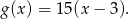 g(x ) = 15(x − 3).