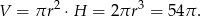  2 3 V = &pi;r &sdot;H = 2&pi;r = 54&pi; . 