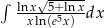 &int; ln-x&radic;-5+lnx- xln(e5x) dx 