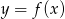 y = f(x) 