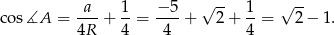 cos ∡A = a--+ 1-= &minus;-5-+ &radic; 2-+ 1-= &radic; 2-&minus; 1. 4R 4 4 4 