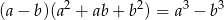(a &minus; b)(a 2 + ab + b2) = a3 &minus; b 3 