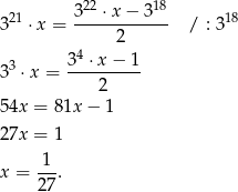  22 18 321 &sdot;x = 3---&sdot;x-&minus;-3-- / : 318 2 3 34 &sdot;x &minus; 1 3 &sdot;x = ---2----- 54x = 81x &minus; 1 27x = 1 x = 1-. 27 