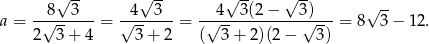  &radic; -- &radic; -- &radic; -- &radic; -- &radic; -- a = -&radic;8--3---= &radic;4---3--= -&radic;4--3(2-&minus;---3&radic;)---= 8 3&minus; 1 2. 2 3 + 4 3 + 2 ( 3+ 2)(2&minus; 3) 