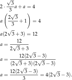 &radic; -- 3 2&sdot; ---a + a = 4 ( 3&radic; -- ) 2---3 a 3 + 1 = 4 &radic; -- a(2 3 + 3) = 12 a = -&radic;-12---- 2 3 + 3 &radic; -- a = --&radic;-12-(2--3&minus;&radic;-3)---- (2 3 + 3 )(2 3&minus; 3) &radic; -- &radic; -- a = 12-(2--3&minus;--3) = 4(2 3&minus; 3 ). 3 