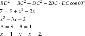  2 2 2 ∘ BD = BC + DC &minus; 2BC &sdot;DC cos6 0 7 = 9+ x2 &minus; 3x x 2 &minus; 3x + 2 &Delta; = 9 &minus; 8 = 1 x = 1 &or; x = 2. 