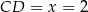 CD = x = 2 