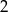 2 
