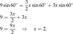  3 9sin 60∘ = --xsin 60∘ + 3x sin 60∘ 2 9 = 3x-+ 3x 2 9x- 9 = 2 &rArr; x = 2. 