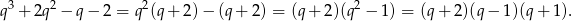 3 2 2 2 q + 2q − q − 2 = q (q + 2)− (q+ 2) = (q + 2)(q − 1) = (q + 2)(q− 1)(q+ 1).