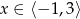 x &isin; ⟨&minus; 1,3⟩ 
