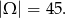|Ω | = 45.
