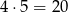4&sdot; 5 = 20 