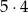 5&sdot;4 