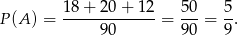 18 + 2 0+ 1 2 5 0 5 P(A ) = ------------- = --- = --. 9 0 9 0 9