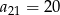 a = 21 22 