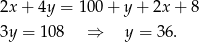 2x + 4y = 100 + y + 2x + 8 3y = 1 08 ⇒ y = 3 6.