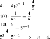 an = a1qn−1 = 4- 5 -1--- 4- 1 00⋅ 5n−1 = 5 100 ⋅5 -------= 5n− 1 4 5 3 = 5n−1 ⇒ n = 4.