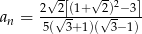  2&radic;2[(1+ &radic;2)2&minus;3] an = 5(&radic;3+-1)(&radic;-3&minus;-1) 