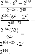  164 2 166 2---&sdot;6--&minus;-2----= 2&minus; 23 &sdot;248 2164(6 2 &minus; 22) ---248&minus;23----= 164 2--(3-2)-= 225 2 164&minus; 25 &sdot;25 = 2 144. 