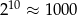 210 &asymp; 100 0 