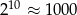 210 &asymp; 1000 