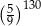 ( ) 5 130 9 