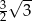  √ -- 32 3 