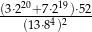 (3&sdot;220+7&sdot;219)&sdot;52- (13&sdot;84)2 