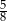 5 8 