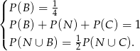 ( |{ P (B) = 14 |( P (B) + P (N ) + P (C) = 1 P (N &cup; B ) = 12P (N &cup; C ). 