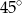 45∘ 